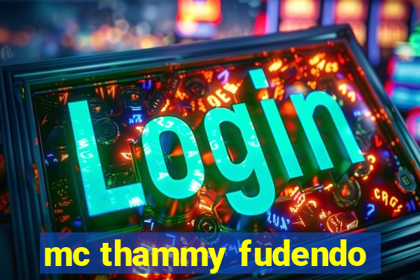 mc thammy fudendo